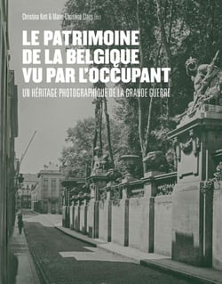 Le patrimoine de la Belgique vu par l'occupant - les photographies allemandes (1917-1918)