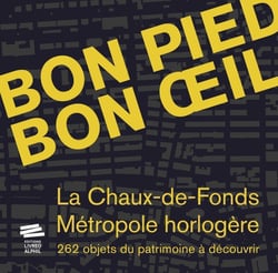 Bon pied bon oeil : la Chaux-de-Fonds, métropole horlogère : 262 objets du patrimoine à découvrir