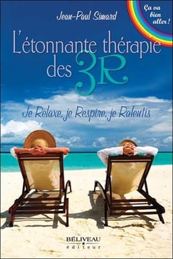 L'étonnante thérapie des 3R - je relaxe, je respire, je ralentis