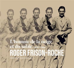 L'homme de la neige et du sable 1906-1999 roger frison roche