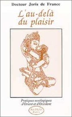 L'au-delà du plaisir - pratiques sexologiques d'orient et d'occident