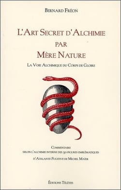 L'art secret d'alchimie par mère nature - la voie alchimique du corps de gloire