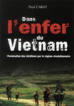 Dans l'enfer du vietnam - persécution des chrétiens par le régime révolutionnaire