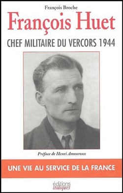 François huet  - chef militaire du vercors - une vie au service de la france