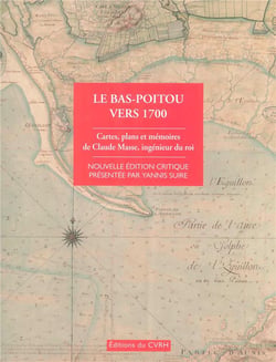 Le bas-poitou vers 1700 - cartes et plans et mémoires de claude masse, ingénieur du roi