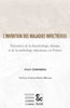L'invention des maladies infectieuses - naissance de la bacteriologie clinique et de la pathologie i