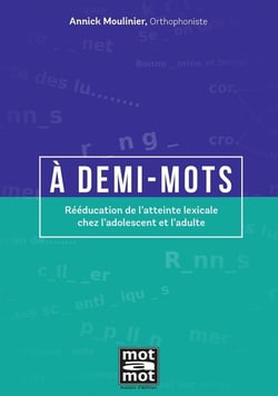 A demi-mots : Rééducation de l'atteinte lexicale chez l'adolescent et l'adulte