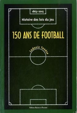 150 ans de football : 1863-2015, histoire des lois du jeu