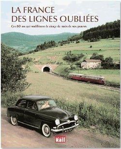 La France des lignes oubliées - ces 80 ans qui modifient le visage du train de nos parents