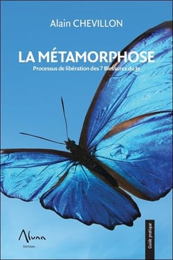 La métamorphose - processus de libération des 7 blessures du je