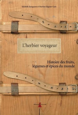 L'herbier voyageur - histoire des fruits, légumes et épices du monde