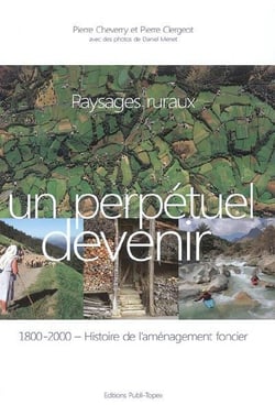 Paysages ruraux, un perpétuel devenir - 1800-2000 histoire de l'aménagement foncier