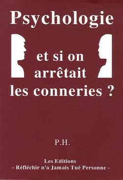Psychologie et si on arrêtait les conneries ?