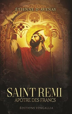 Saint Remi : Apôtre des Francs