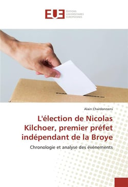 L'élection de Nicolas Kilchoer, premier préfet indépendant de la Broye - chronologie et analyse des événements