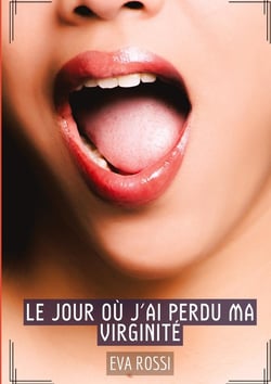 Le jour où j'ai perdu ma virginité : Histoires Érotiques Tabou pour Adultes - French Erotic Stories for Adults