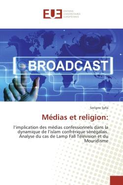 Medias et religion: : L'implication des medias confessionnels dans la dynamique de l'islam confrerique Senegalais.