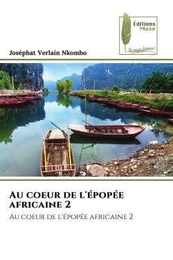 Au coeur de l'épopée africaine 2 : Au coeur de l'épopée africaine 2