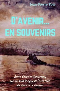 D'avenir... en souvenirs - entre Corse et Cameroun, une vie sous le signe de l'aventure, du sport et de l'amitié