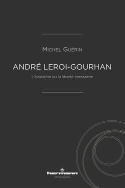 André Leroi-Gourhan - l'évolution ou la liberté contrainte