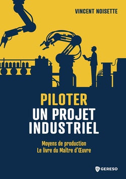 Piloter un projet industriel : Moyens de production : Le livre du maître d'oeuvre