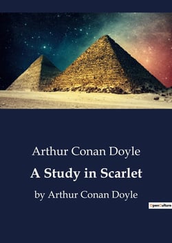 A Study in Scarlet : The Genesis of Sherlock Holmes: A Forensic Adventure