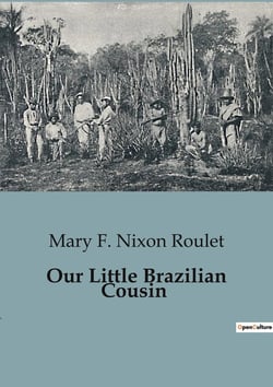 Our Little Brazilian Cousin : Exploring the Rich Tapestry of Brazilian Culture and Nature