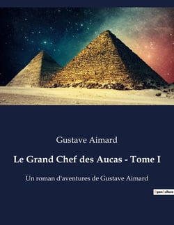 Le Grand Chef des Aucas - Tome I : La lutte d'un chef indien pour la survie de son peuple.
