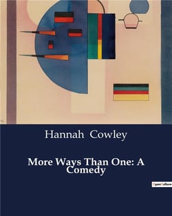 More Ways Than One: A Comedy : The Intricate Dance of Love and Deception