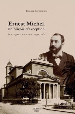 Ernest Michel, un niçois d'exception : ses origines, son oeuvre, sa parenté