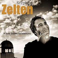 STEPHANE ZELTEN A NOS BELLES EXISTENCES