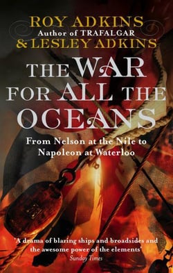 The War for All the Oceans - From Nelson at the Nile to Napoleon at Waterloo