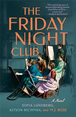 The friday night club : A novel of artist hilma af klint and her creative circle