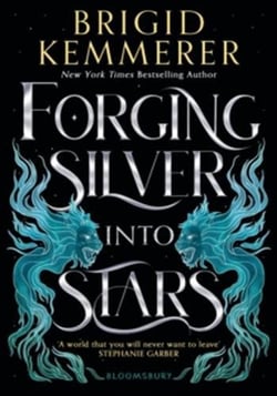 Forging Silver into Stars : The exhilarating young adult romantasy series from the world of A Curse So Dark and Lonely
