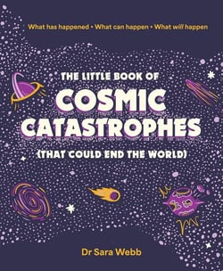 The little book of cosmic catastrophes (that could end the world)