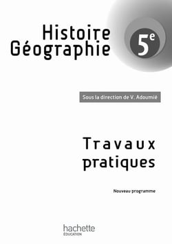 Histoire-géographie - 5ème - cahier de travaux pratiques (édition 2010)
