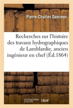 Recherches sur l'histoire des travaux hydrographiques de lamblardie, ancien ingenieur en chef, somme