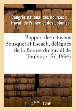 Rapport des citoyens bousquet et escach, delegues de la bourse du travail de toulouse