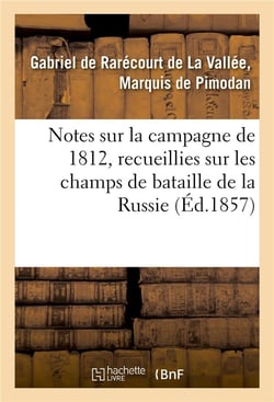 Notes sur la campagne de 1812, recueillies sur les champs de bataille de la russie