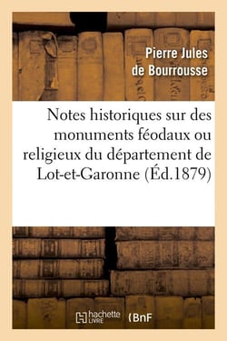Notes historiques sur des monuments feodaux ou religieux du departement de lot-et-garonne, (ed.1879)