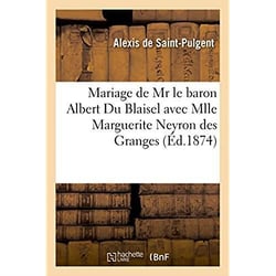 Mariage de mr le baron albert du blaisel avec mlle marguerite neyron des granges