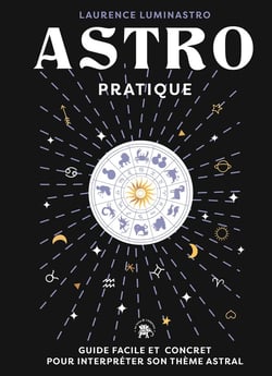 Astro pratique : Guide facile et concret pour interpréter son thème astral