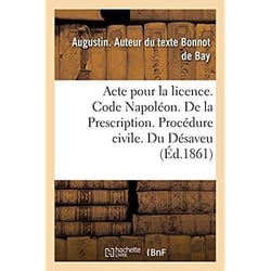 Acte pour la licence. Code Napoléon. De la Prescription. Procédure civile. Du Désaveu : Droit criminel. Des Circonstances atténuantes. Faculté de droit de Toulouse