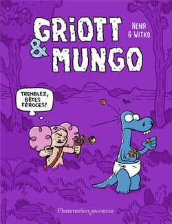 Griott et Mungo Tome 2 : tremblez, bêtes féroces !