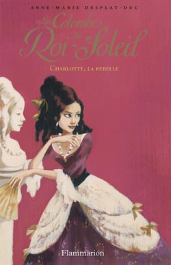 Les colombes du Roi-Soleil Tome 3 : Charlotte, la rebelle