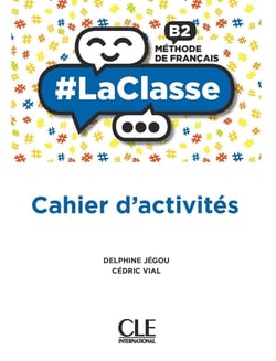 #LaClasse : FLE : niveau B2 : cahier d'activités : méthode de français (édition 2021)