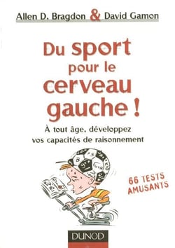 Du sport pour le cerveau gauche ! - a tout age, developpez vos capacites de raisonnement