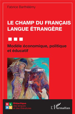 Le champ du francais langue étrangère : modèle économique, politique et éducatif