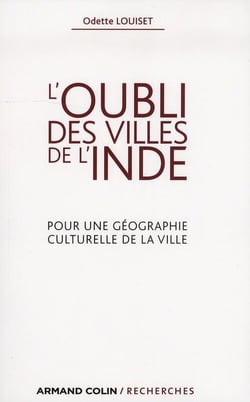 L'oubli des villes de l'Inde - Pour une géographie culturelle de la ville