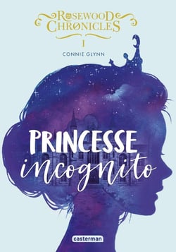 Rosewood chronicles Tome 1 : princesse incognito